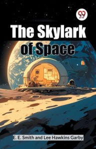 Title: The Skylark Of Space, Author: E E Smith