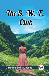 Title: The S. W. F. Club, Author: Caroline Emilia Jacobs