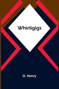 Title: Whirligigs, Author: O. Henry