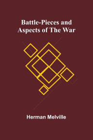 Title: Battle-Pieces and Aspects of the War, Author: Herman Melville