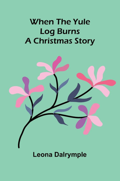 When The Yule Log Burns: A Christmas Story