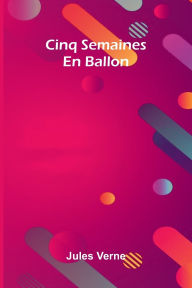 Title: Cinq Semaines En Ballon, Author: Jules Verne