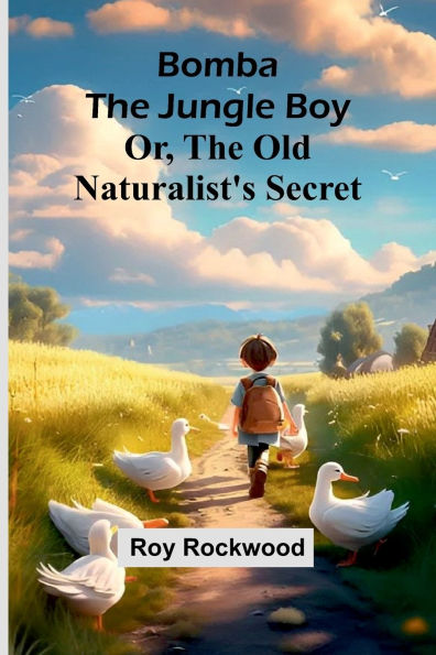 Bomba The Jungle Boy: Or, The Old Naturalist'S Secret