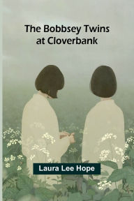 Title: The Bobbsey Twins At Cloverbank, Author: Laura Lee Hope