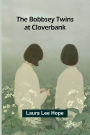 The Bobbsey Twins At Cloverbank
