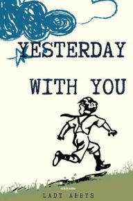Title: Yesterday With You, Author: Lady Abbys