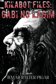 Title: Kilabot Files: Gabi ng Lagim, Author: Jemar Rayter Pigar