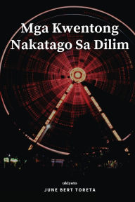 Title: Mga Kwentong Nakatago Sa Dilim, Author: June Bert Toreta