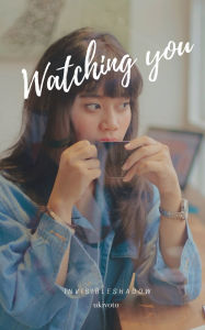 Title: Watching You, Author: Invisibleshadow