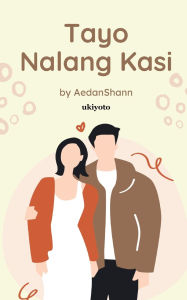 Title: Tayo Nalang Kasi, Author: Aedanshann