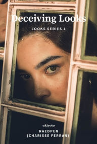 Title: Deceiving Looks, Author: RaedPen (Charisse Ferran)