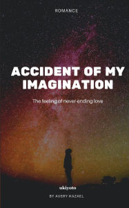 Title: Accident of My Imagination, Author: Avery Hazael