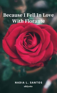 Title: BECAUSE I FELL IN LOVE WITH FLORANTE, Author: Nadia L. Santos