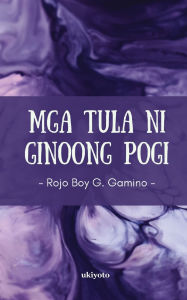 Title: Mga Tula ni Ginoong Pogi, Author: Rojo Boy Gamino