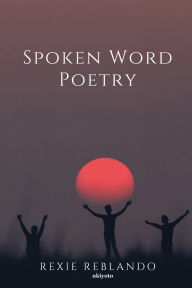 Title: Spoken Word Poetry, Author: Rexie Reblando