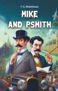 Title: Mike and Psmith, Author: P. G. Wodehouse