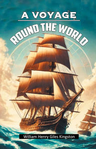 Title: A Voyage Round The World, Author: William Henry Giles Kingston