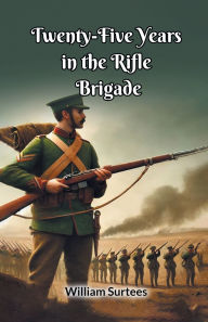 Title: Twenty-Five Years In The Rifle Brigade, Author: William Surtees