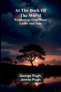 At The Back Of The World: Wanderings Over Many Lands And Seas