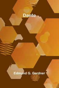 Title: Dante, Author: Edmund G Gardner