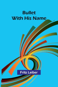 Title: Bullet With His Name, Author: Fritz Leiber