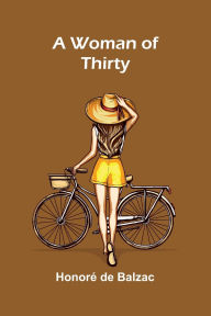 Title: A Woman of Thirty, Author: Honore de Balzac