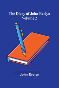Title: The Diary Of John Evelyn (Volume 2), Author: John Evelyn