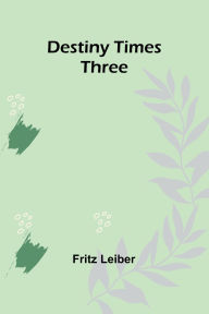 Title: Destiny Times Three, Author: Fritz Leiber