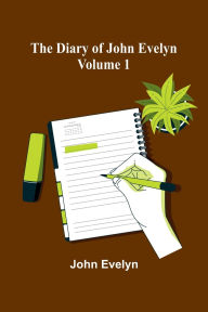Title: The Diary Of John Evelyn (Volume 1), Author: John Evelyn