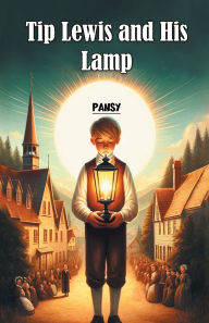Title: Tip Lewis and His Lamp, Author: Pansy Pansy