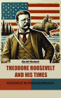 Theodore Roosevelt and His Times A Chronicle of the Progressive Movement