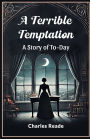 A Terrible Temptation A Story of To-Day