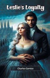 Title: Leslie's Loyalty, Author: Charles Garvice