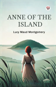 Title: Anne of the Island, Author: Lucy Maud Montgomery