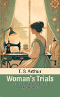 Woman's Trials Or, Tales and Sketches from the Life around Us