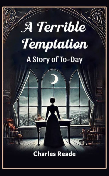 A Terrible Temptation A Story of To-Day