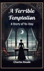 A Terrible Temptation A Story of To-Day