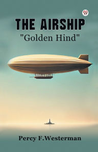 Title: The Airship Golden Hind, Author: Percy F Westerman