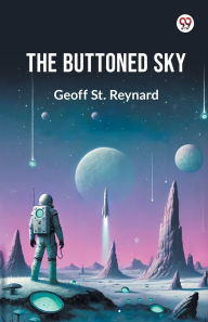 Title: The Buttoned Sky, Author: Geoff St Reynard