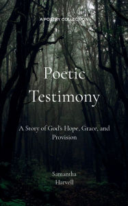 Title: Poetic Testimony, Author: Samantha Harvell