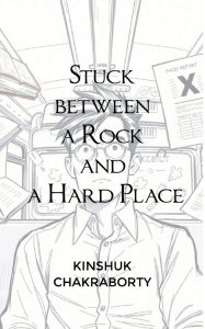 Title: Stuck between a Rock and a Hard Place, Author: Kinshuk Chakraborty