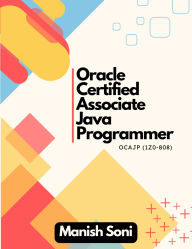 Title: Oracle Certified Associate Java Programmer OCAJP 1Z0 808, Author: Manish Soni