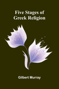 Title: Five Stages of Greek Religion, Author: Gilbert Murray