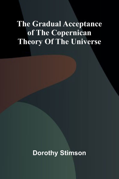 The Gradual Acceptance of the Copernican theory of the universe
