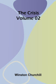 Title: The Crisis Volume 02, Author: Winston Churchill