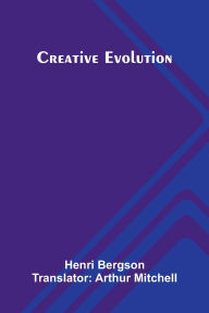 Title: Creative Evolution, Author: Henri Bergson