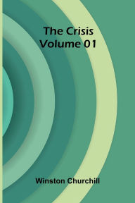 Title: The Crisis Volume 01, Author: Winston Churchill