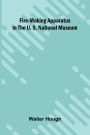 Fire-making Apparatus in the U. S. National Museum