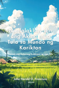 Title: Naglalakbay din ang Aking mga Tula sa Mundo ng Kariktan, Author: John Harold O Francisco