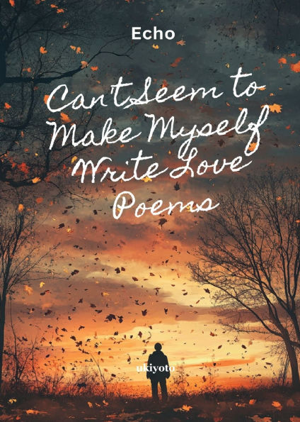 Can't Seem to Make Myself Write Love Poems